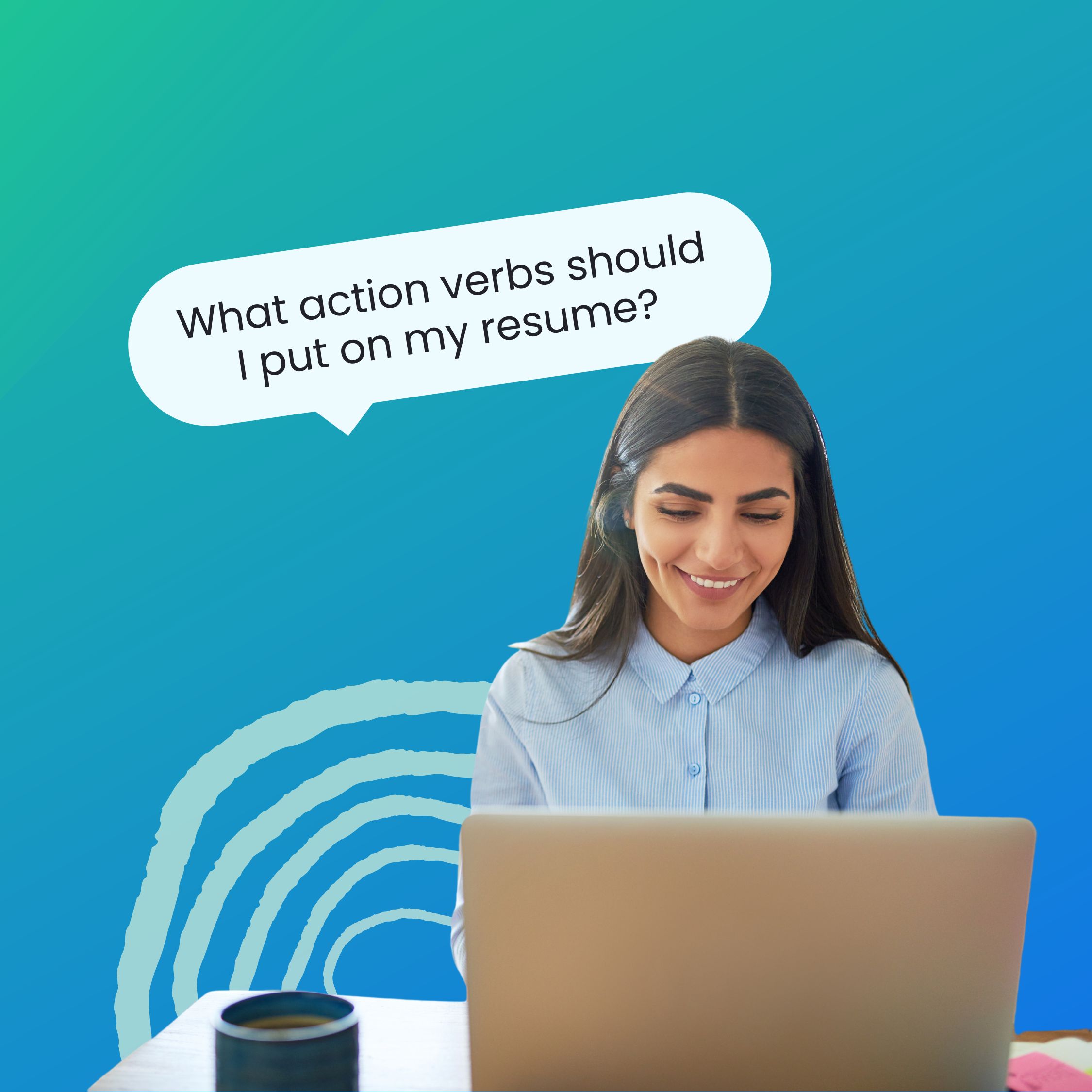 A woman in a blue button up shirt sitting at a desk and smiling while working on her laptop, with a speech bubble above her that reads, 'What action verbs should I put on my resume?'