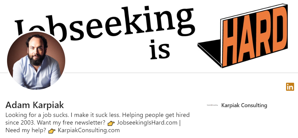 Adam LinkedIn headline that states, "Looking for a job sucks. I make it suck less. Helping people get hired since 2003"