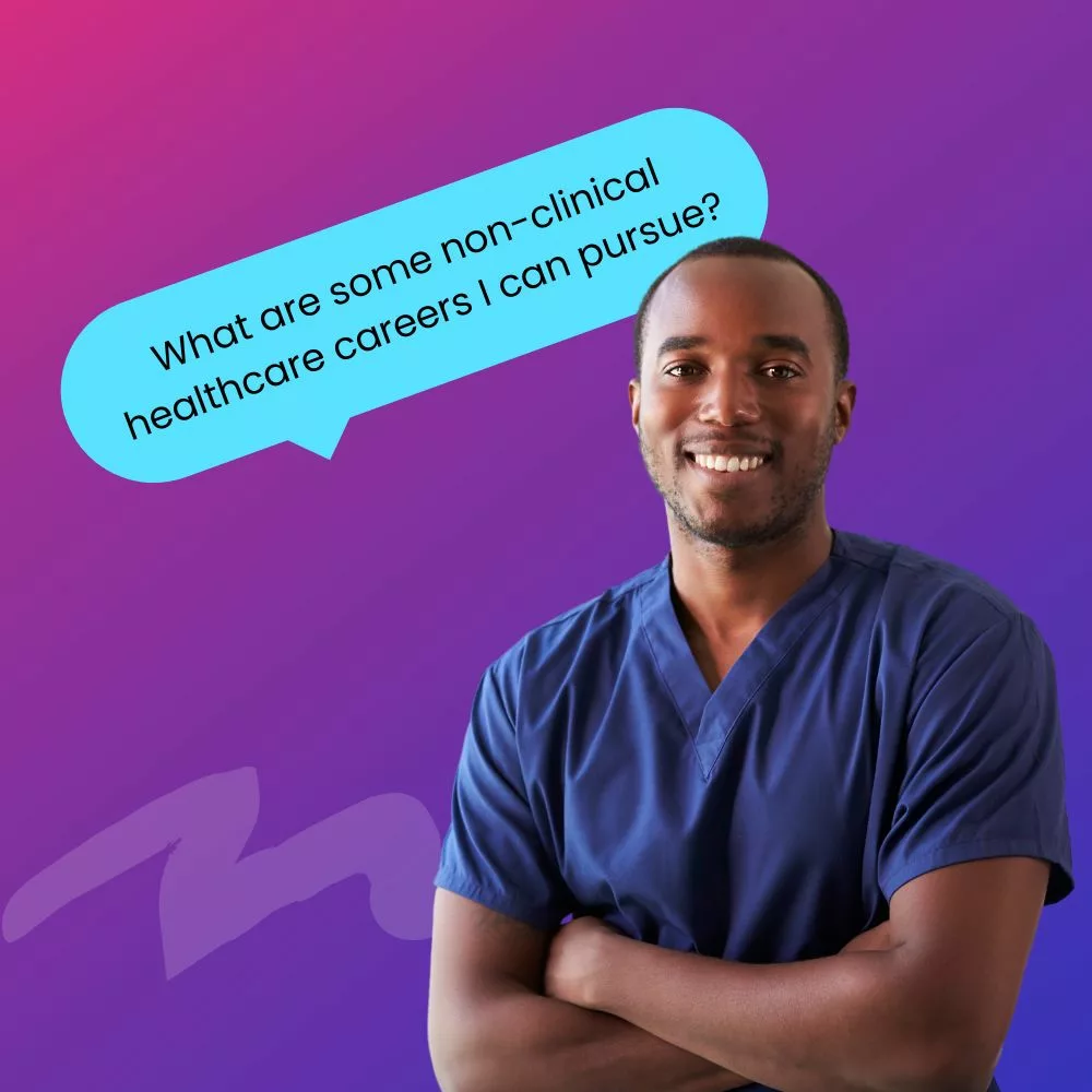 Young male student in scrubs with a speech bubble the reads, "What are some non-clinical healthcare careers I can pursue?"
