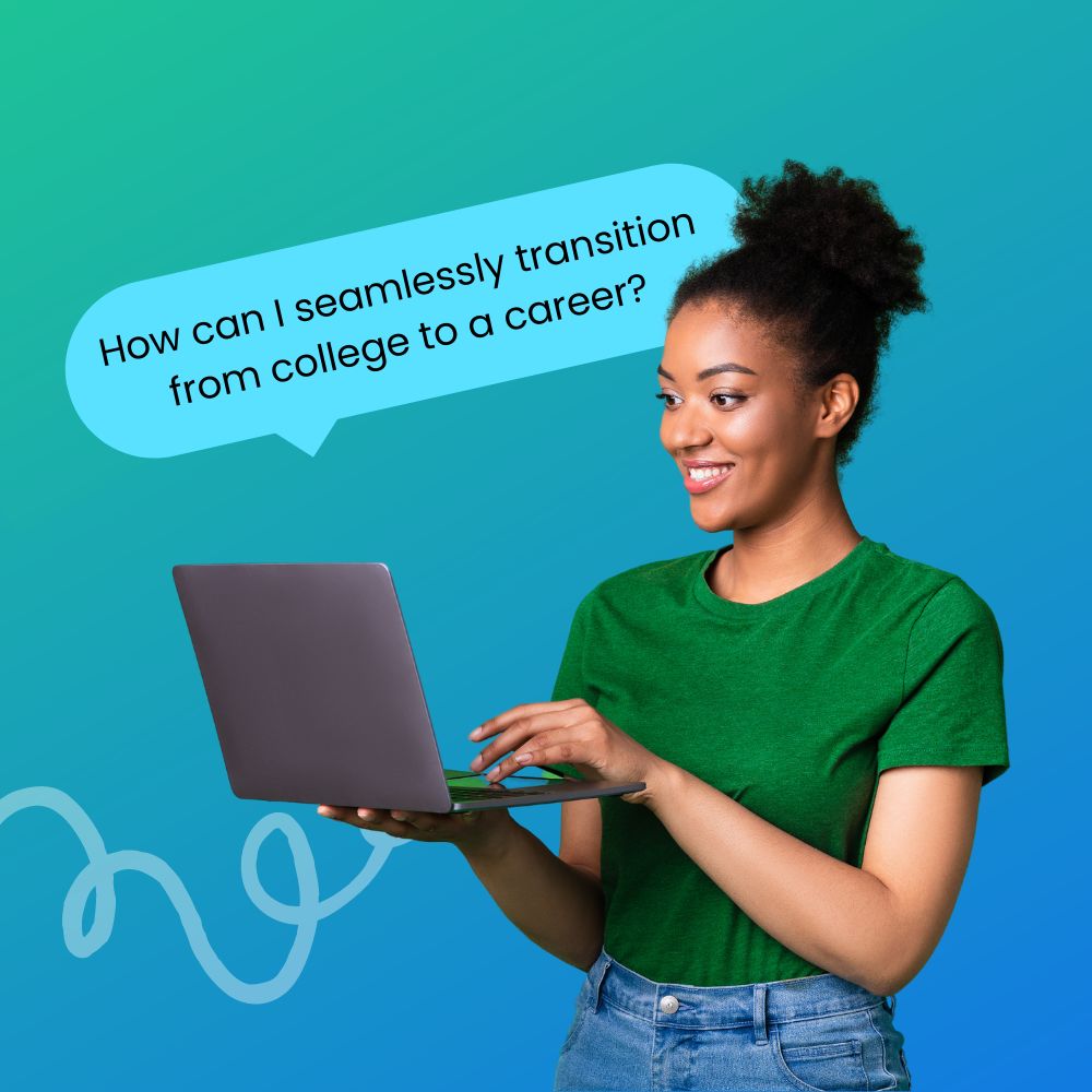 Young African American female student holding her laptop smiling wearing a green t-shirt with a speech bubble above her head that reads, " How can I seamlessly transition from college to a career?"