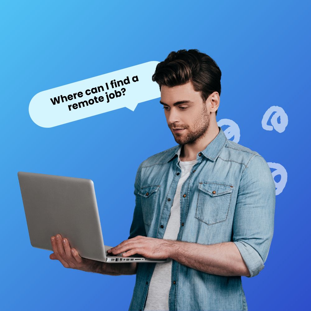 Young male holding a laptop typing with a speech bubble saying, "where can I find a remote job?"